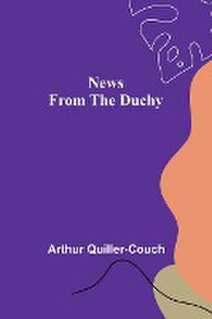 News from the Duchy de Arthur Quiller-Couch