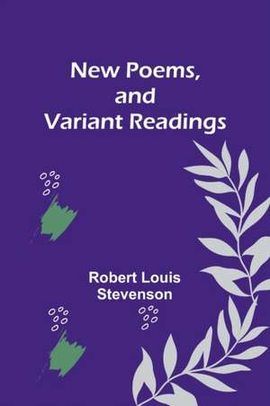 New Poems, and Variant Readings de Robert Louis Stevenson