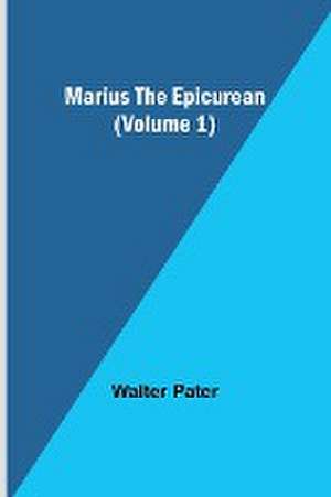 Marius the Epicurean (Volume 1) de Walter Pater