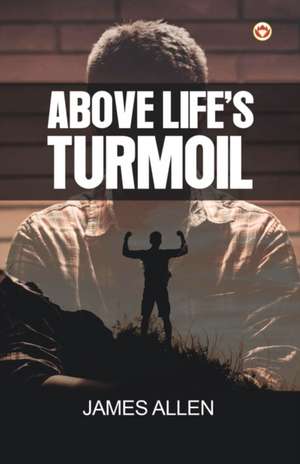 Above Life's Turmoil de James Allen