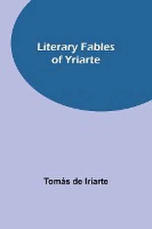 Literary Fables of Yriarte de Tomás De Iriarte