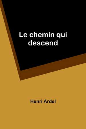 Le chemin qui descend de Henri Ardel