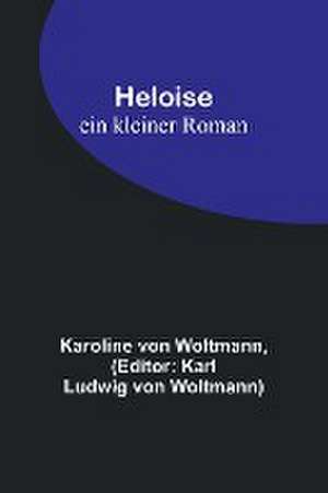 Woltmann, K: Heloise