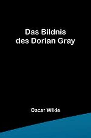 Wilde, O: Bildnis des Dorian Gray