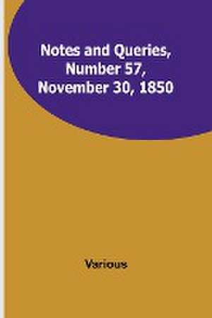 Notes and Queries, Number 57, November 30, 1850 de Various