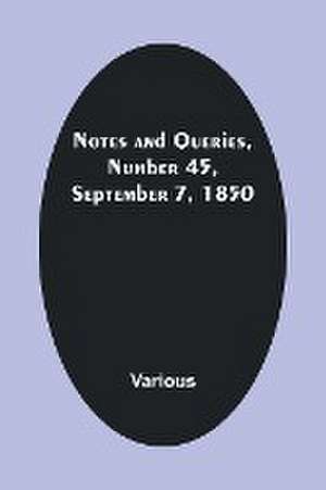 Notes and Queries, Number 45, September 7, 1850 de Various