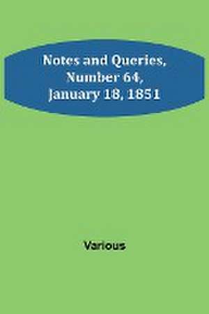 Notes and Queries, Number 64, January 18, 1851 de Various