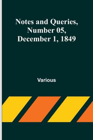 Notes and Queries, Number 05, December 1, 1849 de Various