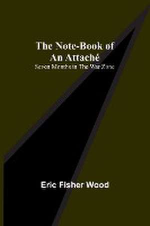 The Note-Book of an Attaché de Eric Fisher Wood