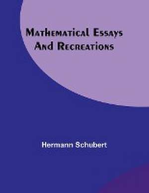 Mathematical Essays and Recreations de Hermann Schubert