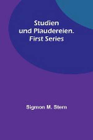 M. Stern, S: Studien und Plaudereien. First Series de Sigmon M Stern