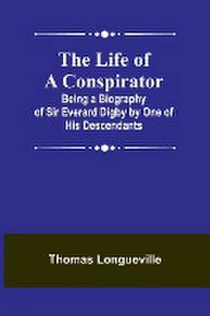 The Life of a Conspirator de Thomas Longueville