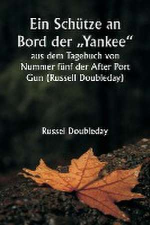 Doubleday, R: Schütze an Bord der ¿Yankee" aus dem Tagebuch