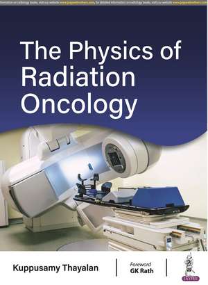 The Physics of Radiation Oncology de Kuppusamy Thayalan