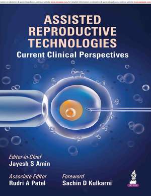 Assisted Reproductive Technologies: Current Clinical Perspectives de Jayesh S Amin
