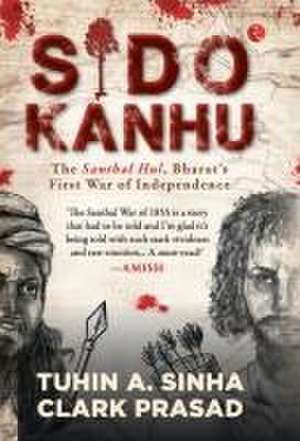 Sido Kanhu The Santhal Hul, Bharat's First War of Independence de Tuhin A Sinha