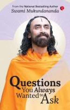 Questions You Always Wanted to Ask de Swami Mukundananda