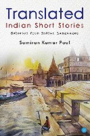 Collected Indian Short Stories in Translation de Samiran Kumar Paul