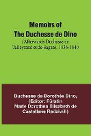 Memoirs of the Duchesse de Dino (Afterwards Duchesse de Talleyrand et de Sagan), 1836-1840 de Duchesse de Dino