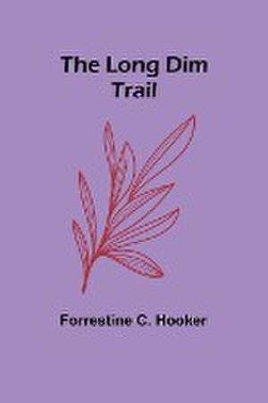 The Long Dim Trail de Forrestine C. Hooker