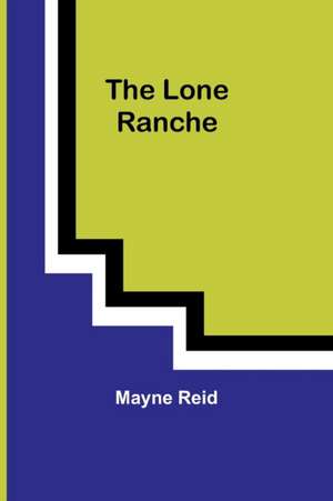 The Lone Ranche de Mayne Reid