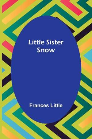 Little Sister Snow de Frances Little