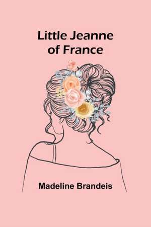 Little Jeanne of France de Madeline Brandeis