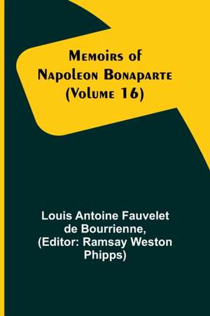 Memoirs of Napoleon Bonaparte (Volume 16) de Louis-Antoine Fauvelet De Bourrienne