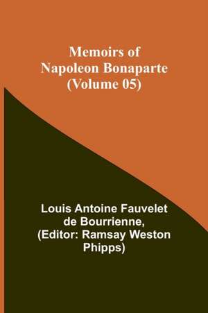 Memoirs of Napoleon Bonaparte (Volume 05) de Louis-Antoine Fauvelet De Bourrienne