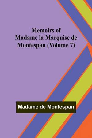 Memoirs of Madame la Marquise de Montespan (Volume 7) de Madame de Montespan