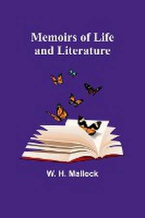 Memoirs of Life and Literature de W. H. Mallock