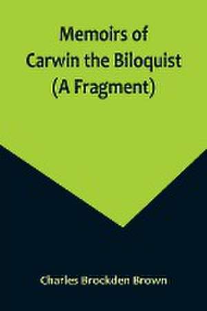 Memoirs of Carwin the Biloquist (A Fragment) de Charles Brockden Brown