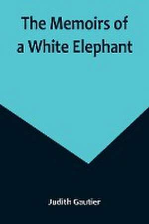 The Memoirs of a White Elephant de Judith Gautier