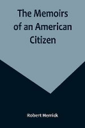 The Memoirs of an American Citizen de Robert Herrick