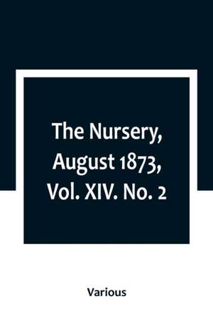 The Nursery, August 1873, Vol. XIV. No. 2 de Various