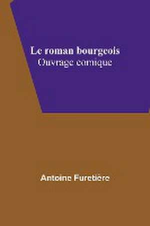 Le roman bourgeois de Antoine Furetière