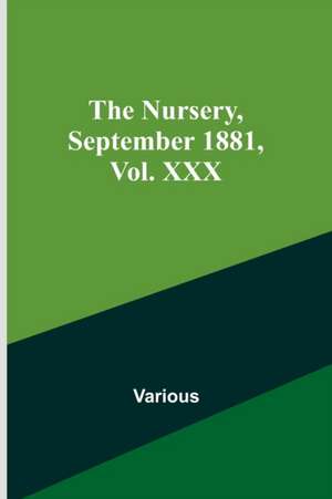 The Nursery, September 1881, Vol. XXX de Various