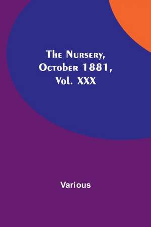 The Nursery, October 1881, Vol. XXX de Various