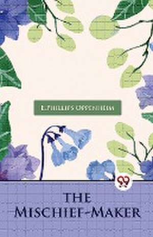 The Mischief-Maker de E. Phillips Oppenheim