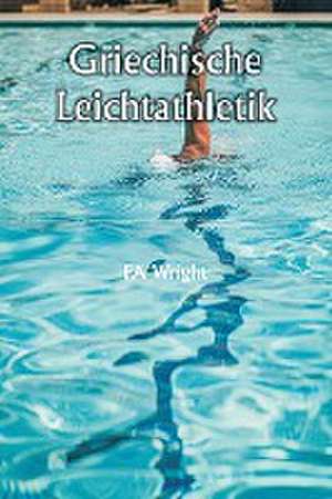 Wright, F: Griechische Leichtathletik