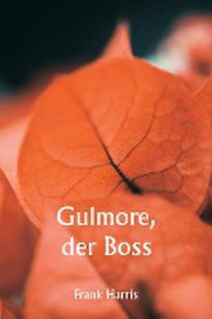 Harris, F: Gulmore, der Boss