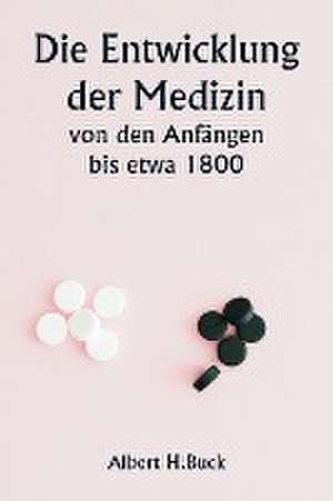 Buck, A: Entwicklung der Medizin von den Anfängen bis etwa 1