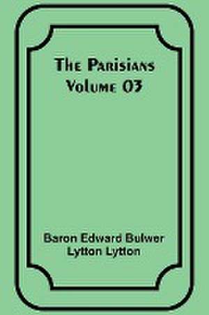 The Parisians - Volume 03 de Baron Lytton