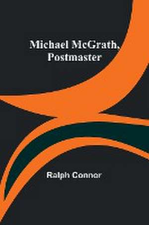 Michael McGrath, Postmaster de Ralph Connor