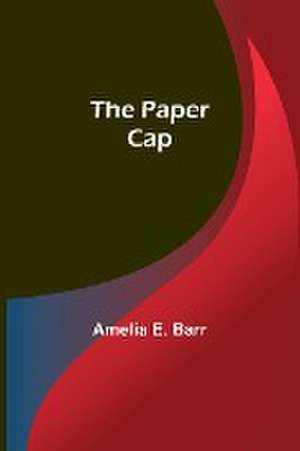 The Paper Cap de Amelia Barr