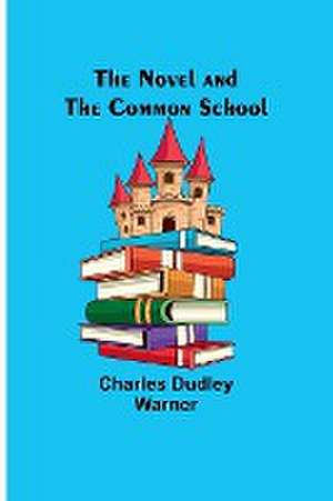 The Novel and the Common School de Charles Dudley Warner