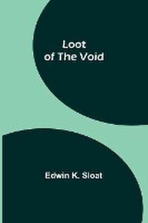 Loot of the Void de Edwin K. Sloat