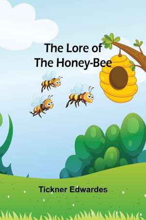 The Lore of the Honey-Bee de Tickner Edwardes