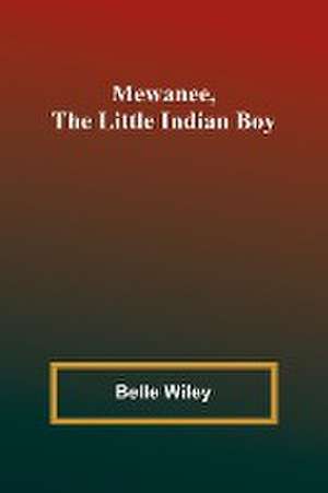 Mewanee, the Little Indian Boy de Belle Wiley