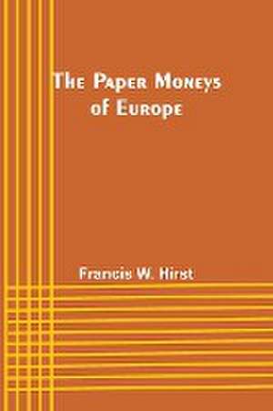 The Paper Moneys of Europe de Francis W. Hirst